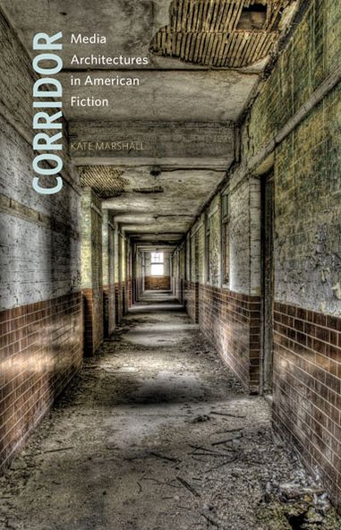 Corridor: Media Architectures in American Fiction - Kate Marshall - Books - University of Minnesota Press - 9780816679287 - June 14, 2013