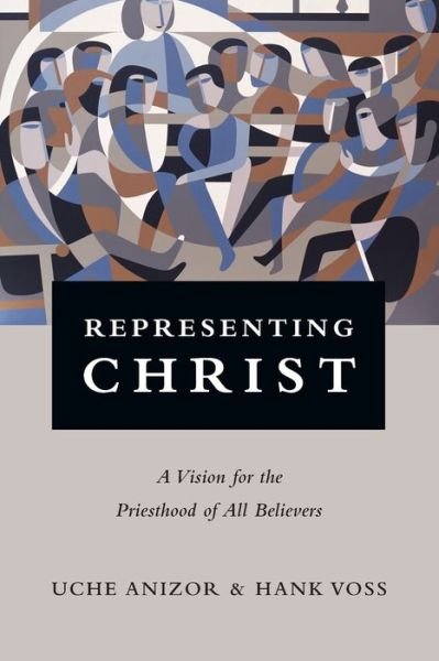 Cover for Uche Anizor · Representing Christ – A Vision for the Priesthood of All Believers (Pocketbok) (2016)