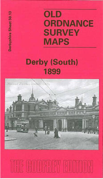 Cover for John Gough · Derby (South) 1899: Derbyshire Sheet 50.13 - Old O.S. Maps of Derbyshire (Map) [Facsimile of 1899 edition] (1997)