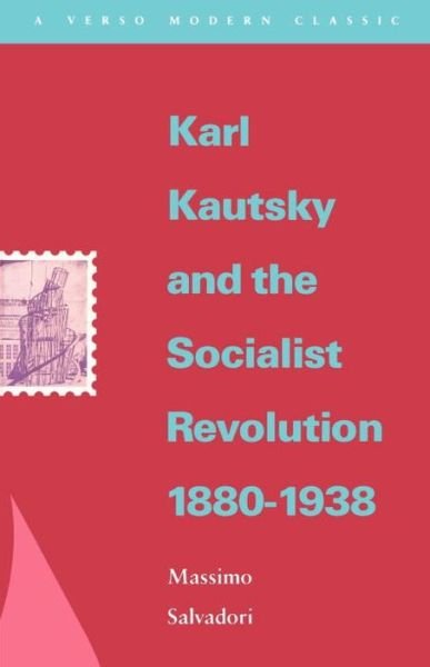 Cover for Massimo Salvadori · Karl Kautsky and the Socialist Revolution 1880-1938 - Verso Modern Classics (Taschenbuch) [New edition] (1990)