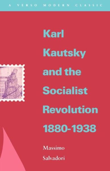 Karl Kautsky and the Socialist Revolution 1880-1938 - Verso Modern Classics - Massimo Salvadori - Bøger - Verso Books - 9780860915287 - 17. oktober 1990