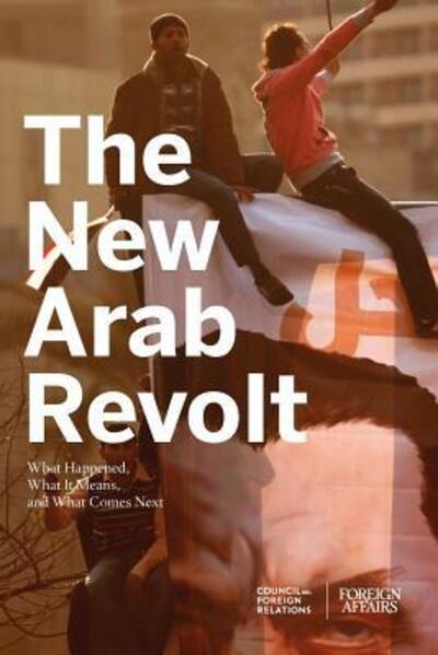 Cover for Gideon Rose · The New Arab Revolt: What Happened, What It Means, and What Comes Next (Paperback Book) (2011)