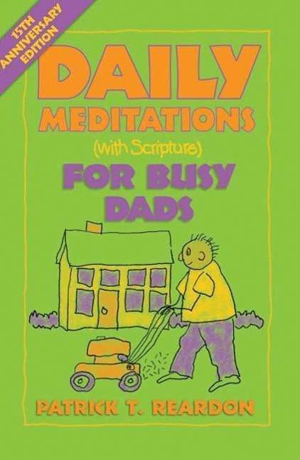 Cover for Patrick T. Reardon · Daily Meditations (With Scripture) for Busy Dads (Daily Meditations (With Scripture) Series) (Paperback Book) [1st edition] (2003)