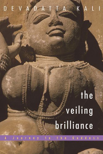 Cover for Devadatta Kali · The Veiling Brilliance: Journey to the Goddess (Paperback Book) (2006)