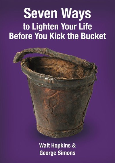 Cover for Walt Hopkins · Seven Ways to Lighten Your Life Before You Kick the Bucket 2015 - Seven Ways to Lighten Your Life Before You Kick the Bucket (Paperback Book) (2015)
