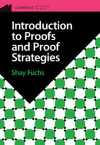 Cover for Fuchs, Shay (University of Toronto) · Introduction to Proofs and Proof Strategies - Cambridge Mathematical Textbooks (Taschenbuch) (2023)