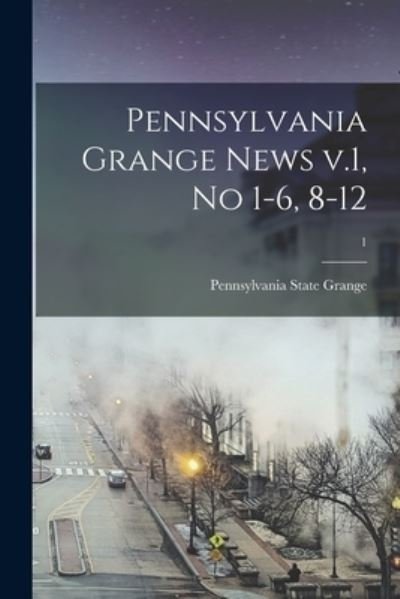 Cover for Pennsylvania State Grange · Pennsylvania Grange News V.1, No 1-6, 8-12; 1 (Paperback Bog) (2021)