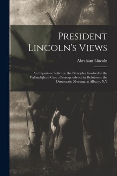 Cover for Abraham 1809-1865 Lincoln · President Lincoln's Views (Paperback Book) (2021)