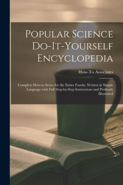 Cover for How-To Associates · Popular Science Do-it-yourself Encyclopedia; Complete How-to Series for the Entire Family, Written in Simple Language With Full Step-by-step Instructions and Profusely Illustrated (Paperback Book) (2021)
