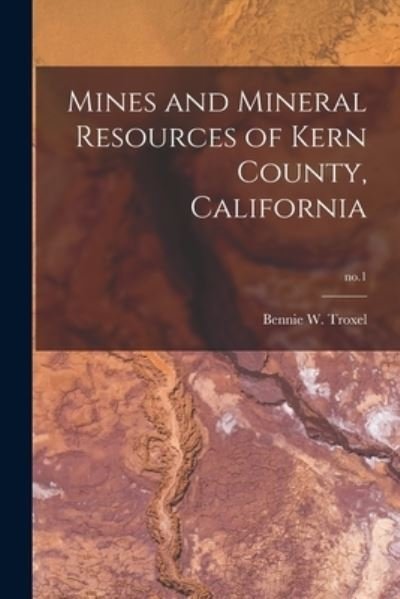 Cover for Bennie W Troxel · Mines and Mineral Resources of Kern County, California; no.1 (Pocketbok) (2021)