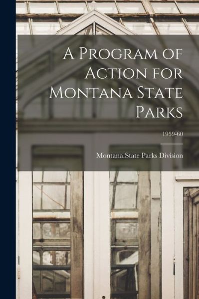 Cover for Montana State Parks Division · A Program of Action for Montana State Parks; 1959-60 (Paperback Book) (2021)