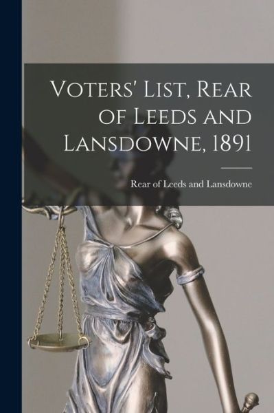 Cover for Rear of Leeds and Lansdowne (Ont ) · Voters' List, Rear of Leeds and Lansdowne, 1891 [microform] (Paperback Book) (2021)