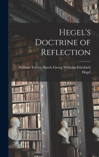 William Torrey Wilhelm Friedrich Hegel · Hegel's Doctrine of Reflection (Book) (2022)