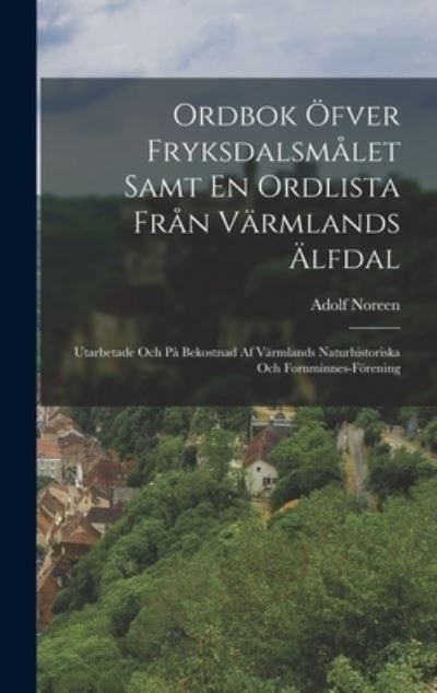 Cover for Adolf Noreen · Ordbok Öfver Fryksdalsmålet Samt en Ordlista Från Värmlands Älfdal (Book) (2022)