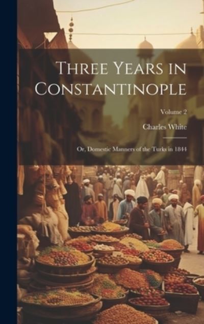 Cover for Charles White · Three Years in Constantinople (Bok) (2023)