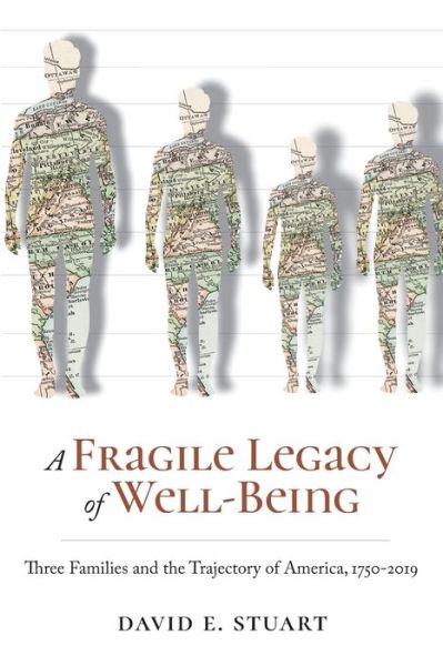 Cover for David E. Stuart · A Fragile Legacy of Well-Being : Three Families and the Trajectory of America, 1750?2019 (Paperback Book) (2019)