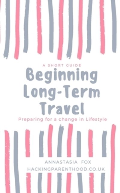 Cover for Annie Fox · Beginning Long-Term Travel (Paperback Book) (2019)