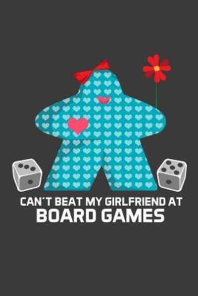 Cover for Meeple Design · Can't Beat My Girlfriend At Board Games (Paperback Book) (2019)