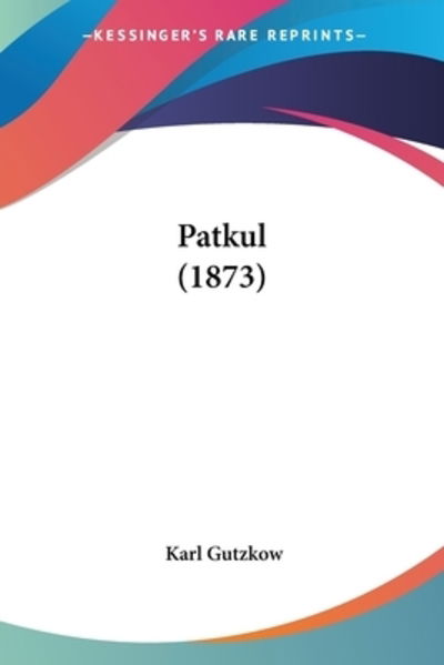 Cover for Karl Gutzkow · Patkul (1873) (Pocketbok) (2009)