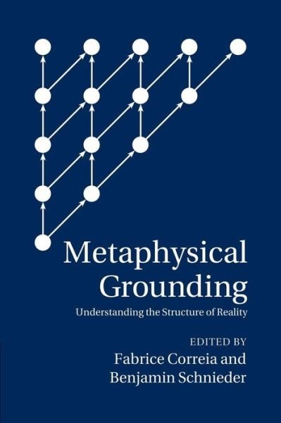 Cover for Fabrice Correia · Metaphysical Grounding: Understanding the Structure of Reality (Paperback Book) (2014)