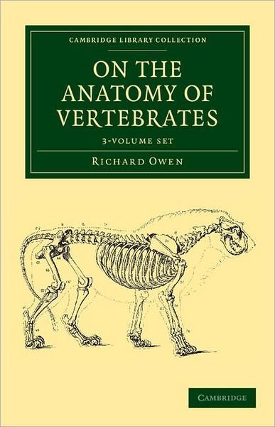 Cover for Richard Owen · On the Anatomy of Vertebrates 3 Volume Set - Cambridge Library Collection - Zoology (Book pack) (2011)