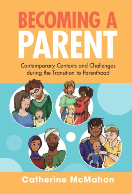 Cover for McMahon, Catherine (Macquarie University, Sydney) · Becoming a Parent: Contemporary Contexts and Challenges during the Transition to Parenthood (Paperback Book) (2022)