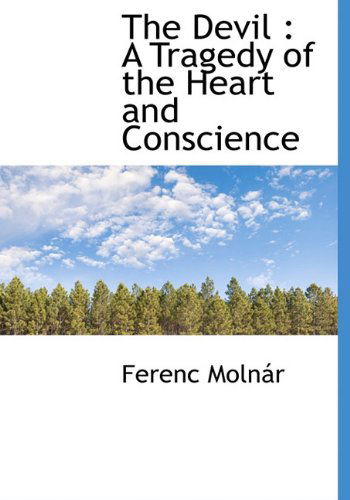 The Devil: a Tragedy of the Heart and Conscience - Ferenc Molnár - Books - BiblioLife - 9781113988287 - September 20, 2009