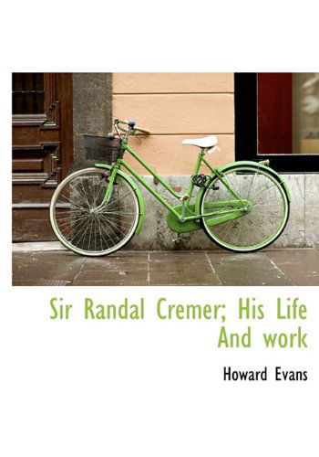 Cover for Howard Evans · Sir Randal Cremer; His Life and Work (Hardcover Book) (2009)