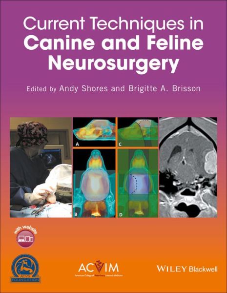 Current Techniques in Canine and Feline Neurosurgery - J Shores - Books - John Wiley and Sons Ltd - 9781118433287 - October 3, 2017