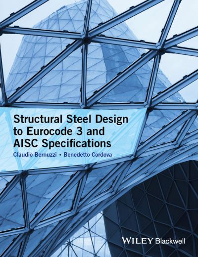 Cover for Bernuzzi, Claudio (Associate professor of Steel Structures, Department of Architecture, Built Environment and Construction Engineering, Politecnico di Milano, Italy) · Structural Steel Design to Eurocode 3 and AISC Specifications (Hardcover Book) (2016)