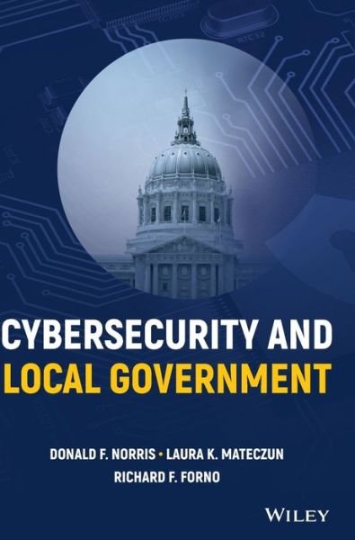 Cover for Norris, Donald F. (University of Maryland, Baltimore County (UMBC), USA) · Cybersecurity and Local Government (Hardcover Book) (2022)