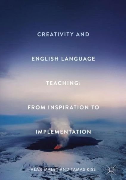 Cover for Alan Maley · Creativity and English Language Teaching: From Inspiration to Implementation (Hardcover Book) [1st ed. 2018 edition] (2017)