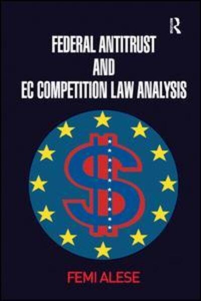 Federal Antitrust and EC Competition Law Analysis - Femi Alese - Boeken - Taylor & Francis Ltd - 9781138262287 - 28 november 2016