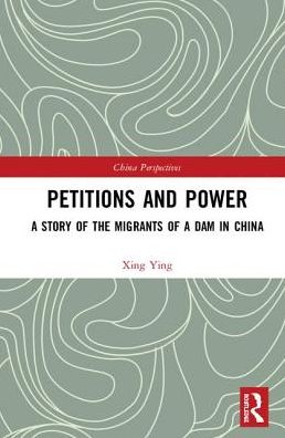 Cover for Xing Ying · Petitions and Power: A Story of the Migrants of a Dam in China - China Perspectives (Hardcover Book) (2018)