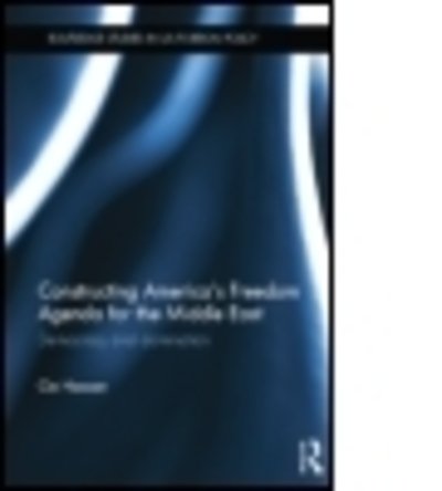 Cover for Oz Hassan · Constructing America's Freedom Agenda for the Middle East: Democracy or Domination - Routledge Studies in US Foreign Policy (Taschenbuch) (2014)