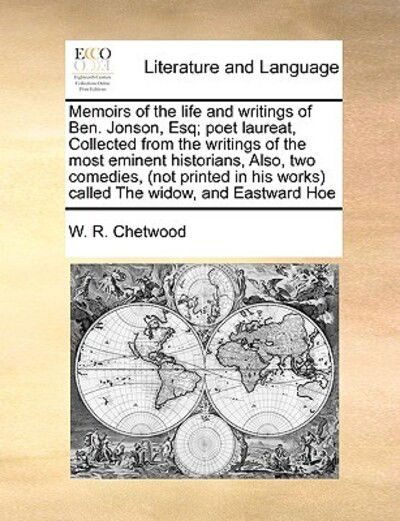 Cover for W R Chetwood · Memoirs of the Life and Writings of Ben. Jonson, Esq; Poet Laureat, Collected from the Writings of the Most Eminent Historians, Also, Two Comedies, (N (Paperback Bog) (2010)