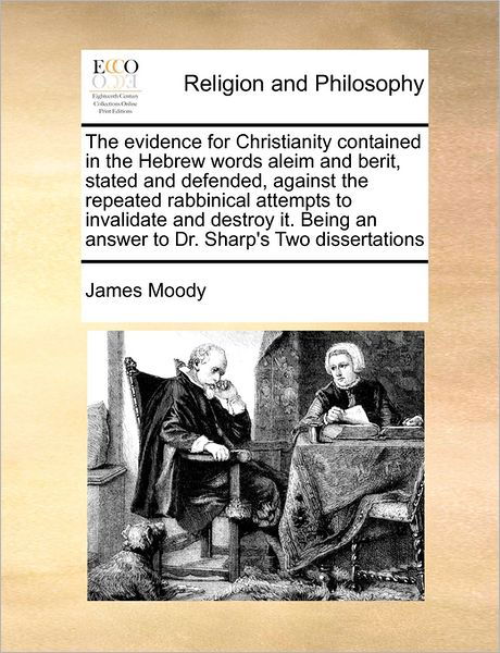 Cover for James Moody · The Evidence for Christianity Contained in the Hebrew Words Aleim and Berit, Stated and Defended, Against the Repeated Rabbinical Attempts to Invalidate a (Paperback Bog) (2010)