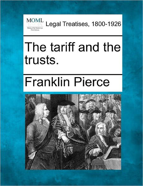 Cover for Franklin Pierce · The Tariff and the Trusts. (Pocketbok) (2010)