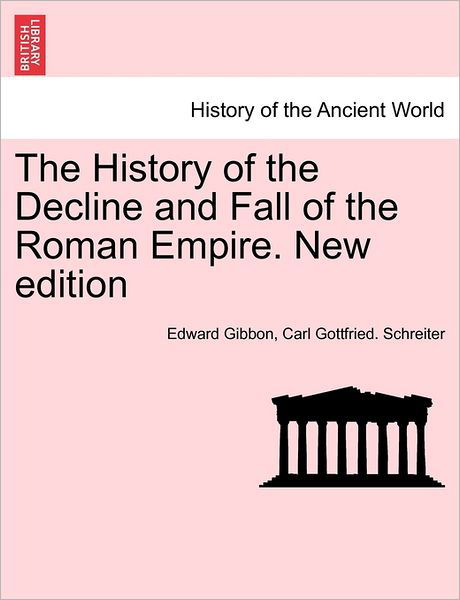 The History of the Decline and Fall of the Roman Empire. New Edition - Edward Gibbon - Books - British Library, Historical Print Editio - 9781241429287 - March 25, 2011