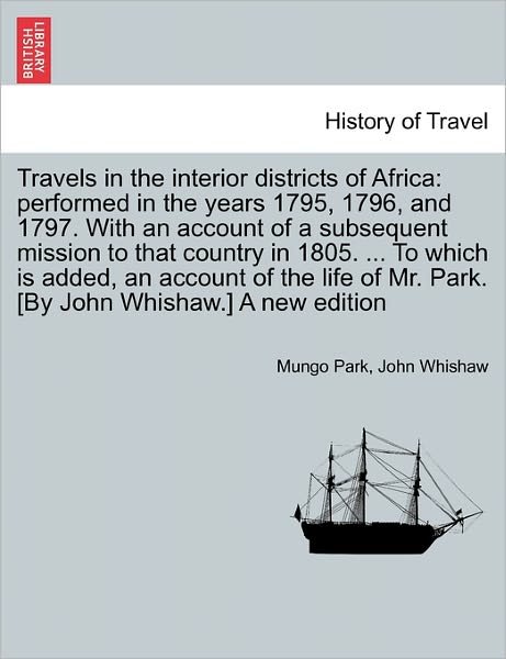 Cover for Mungo Park · Travels in the Interior Districts of Africa: Performed in the Years 1795, 1796, and 1797. with an Account of a Subsequent Mission to That Country in 1 (Taschenbuch) (2011)