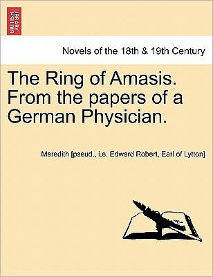 Cover for I E Edward Robert Ea Meredith [pseud · The Ring of Amasis. from the Papers of a German Physician. Vol. Ii. (Taschenbuch) (2011)