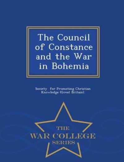 Cover for For Promoting Christian Knowledge (Great · The Council of Constance and the War in Bohemia - War College Series (Paperback Book) (2015)