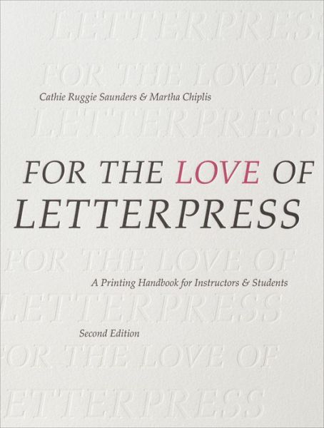 Cover for Saunders, Cathie Ruggie (School of the Art Institute of Chicago, USA) · For the Love of Letterpress: A Printing Handbook for Instructors and Students (Paperback Book) (2019)