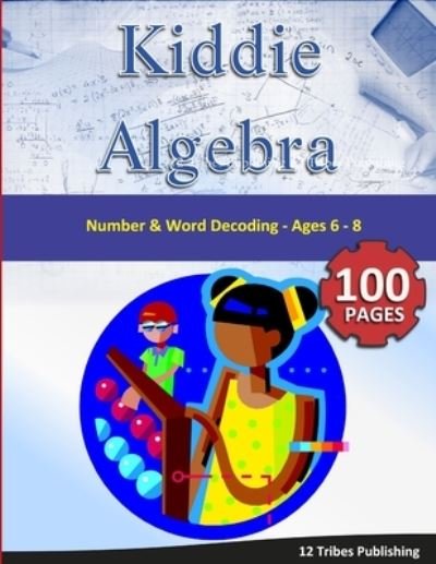 Cover for 12 Tribes Publishi 12 Tribes Publishing · Kiddie Algebra - Number and Word Decoding (Taschenbuch) (2016)