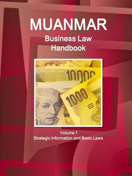 Myanmar Business Law Handbook Volume 1 Strategic Information and Basic Laws - Inc. Ibp - Książki - Lulu.com - 9781365745287 - 9 lutego 2017