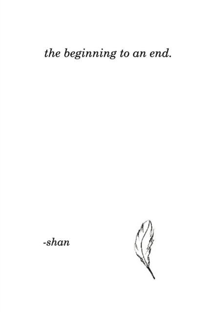 Cover for Shan · The beginning to an end. (Pocketbok) (2017)