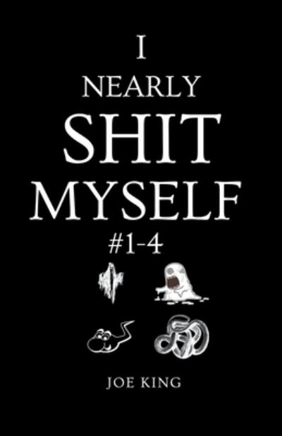 Cover for Joe King · I Nearly Shit Myself 1-4 (Paperback Book) (2018)