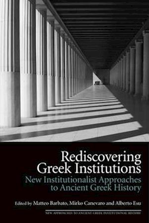 Cover for Rediscovering Greek Institutions: New Institutionalist Approaches to Ancient Greek History - New Approaches to Ancient Greek Institutional History (Hardcover Book) (2025)