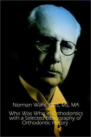 Cover for Dds Ms Wahl · Who Was Who in Orthodontics with a Selected Bibliography of Orthodontic (1st Books Library) (Paperback Book) (2002)