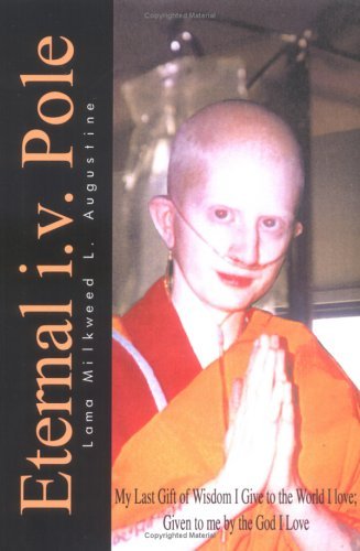 Cover for Lama Milkweed L. Augustine · Eternal I.v. Pole: My Last Gift of Wisdom I Give to the World I Love; Given to Me by the God I Love (Gebundenes Buch) (2003)